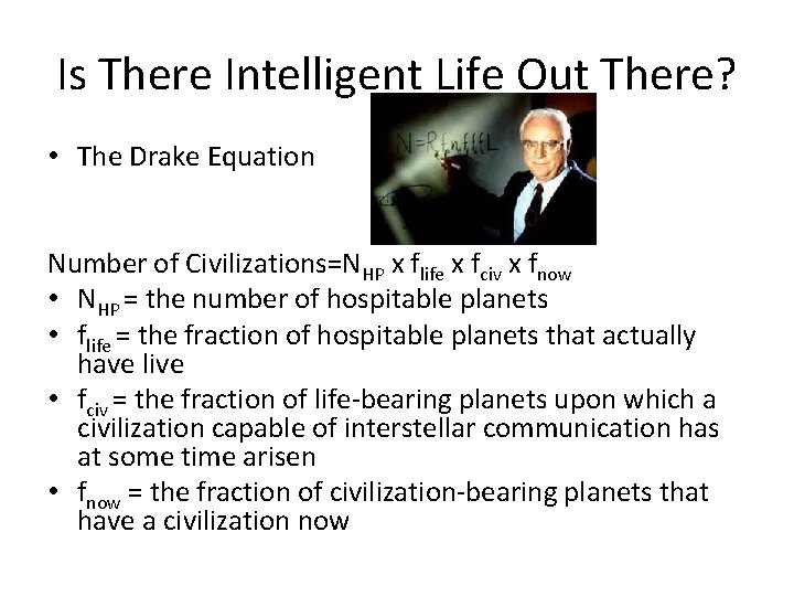 Is There Intelligent Life Out There? • The Drake Equation Number of Civilizations=NHP x