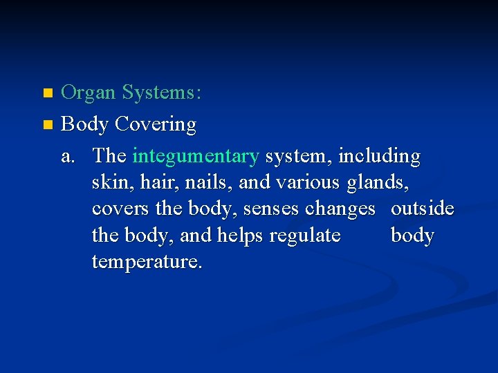 Organ Systems: n Body Covering a. The integumentary system, including skin, hair, nails, and Organ Systems: n Body Covering a. The integumentary system, including skin, hair, nails, and