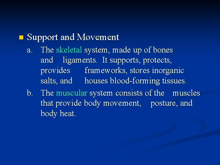 n Support and Movement a. The skeletal system, made up of bones and ligaments. n Support and Movement a. The skeletal system, made up of bones and ligaments.