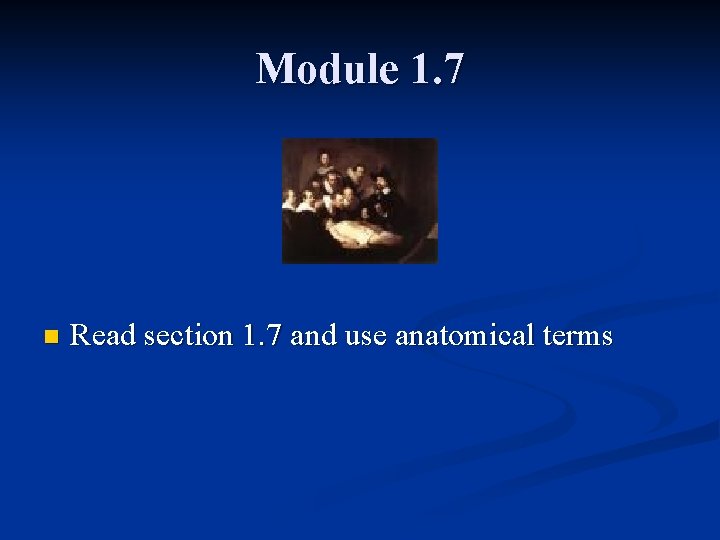 Module 1. 7 n Read section 1. 7 and use anatomical terms Module 1. 7 n Read section 1. 7 and use anatomical terms