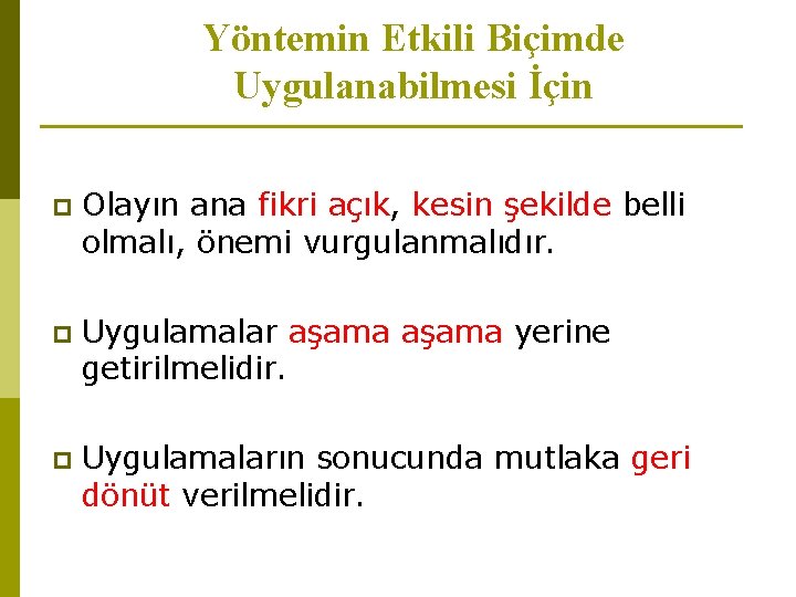 Yöntemin Etkili Biçimde Uygulanabilmesi İçin p Olayın ana fikri açık, kesin şekilde belli olmalı,