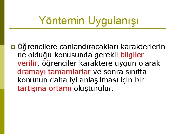 Yöntemin Uygulanışı p Öğrencilere canlandıracakları karakterlerin ne olduğu konusunda gerekli bilgiler verilir, öğrenciler karaktere