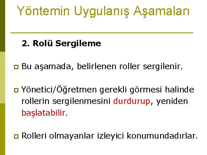 Yöntemin Uygulanış Aşamaları 2. Rolü Sergileme p Bu aşamada, belirlenen roller sergilenir. p Yönetici/Öğretmen