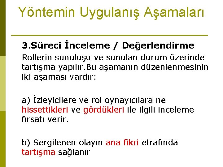 Yöntemin Uygulanış Aşamaları 3. Süreci İnceleme / Değerlendirme Rollerin sunuluşu ve sunulan durum üzerinde