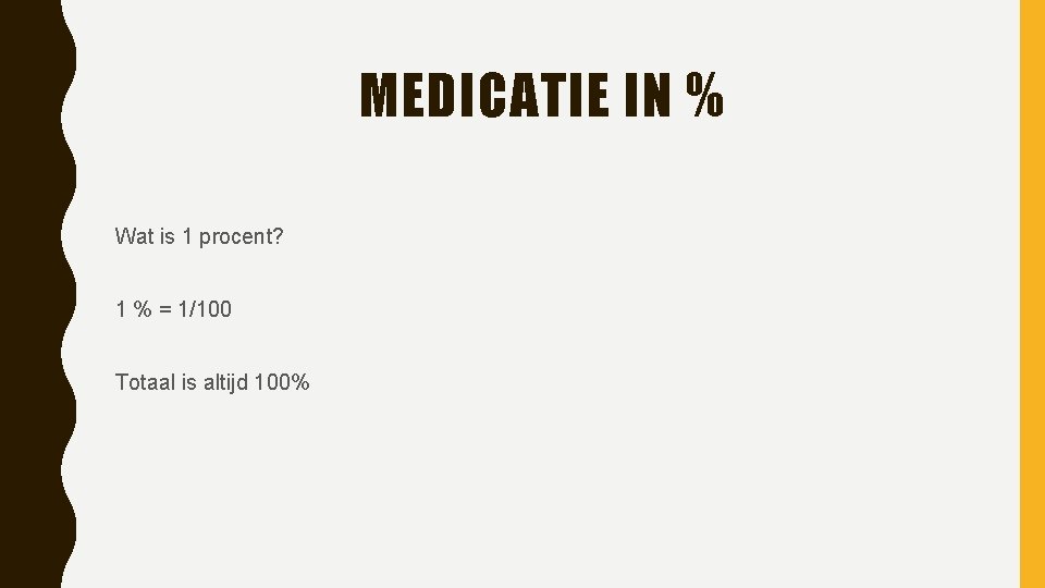 MEDICATIE IN % Wat is 1 procent? 1 % = 1/100 Totaal is altijd