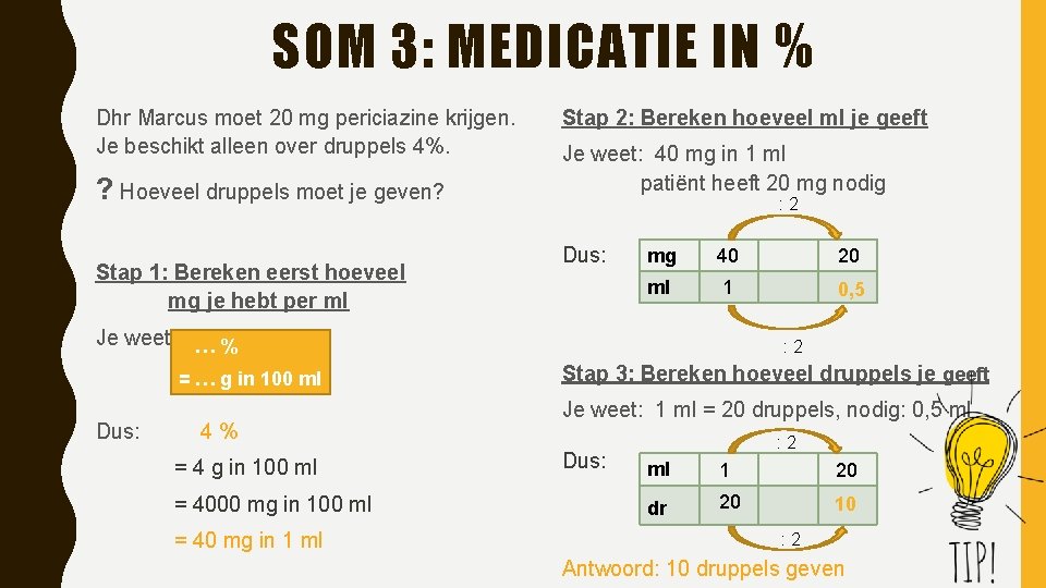 SOM 3: MEDICATIE IN % Dhr Marcus moet 20 mg periciazine krijgen. Je beschikt