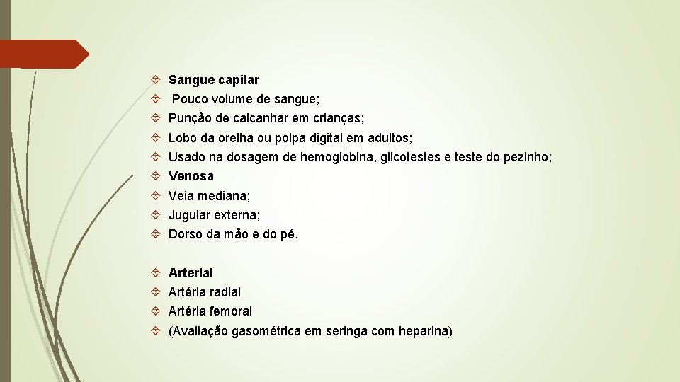  Sangue capilar Arterial Pouco volume de sangue; Punção de calcanhar em crianças; Lobo
