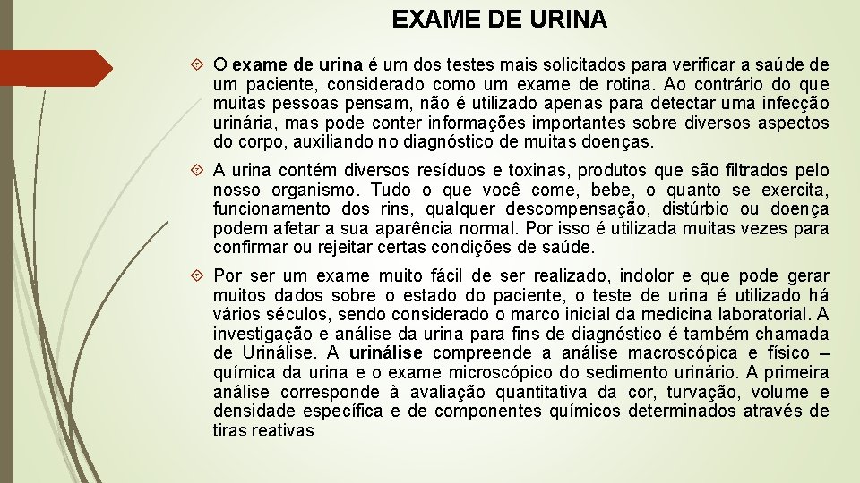 EXAME DE URINA O exame de urina é um dos testes mais solicitados para