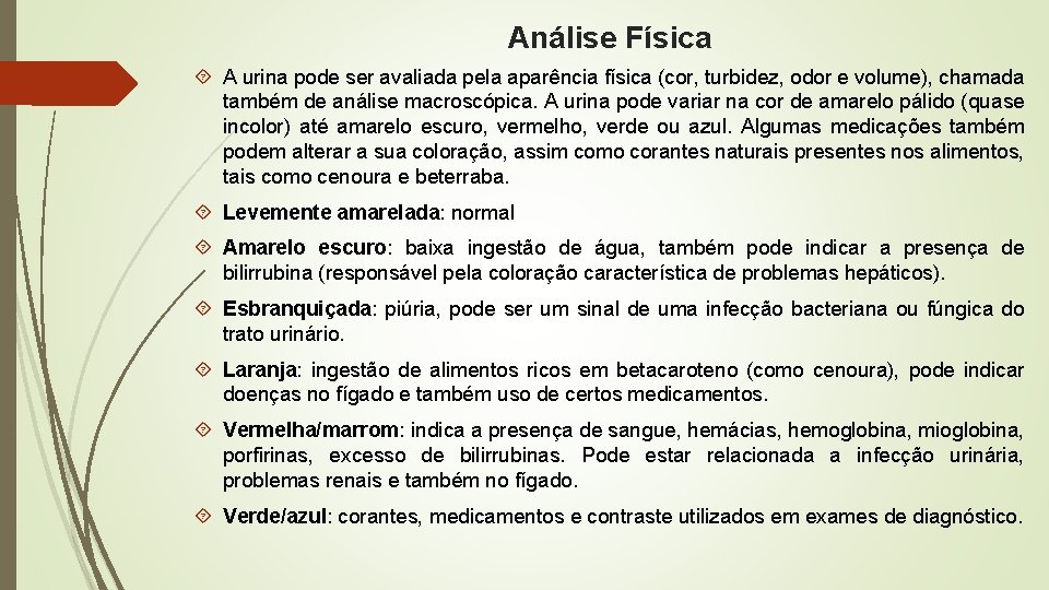Análise Física A urina pode ser avaliada pela aparência física (cor, turbidez, odor e