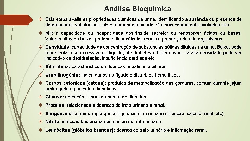 Análise Bioquímica Esta etapa avalia as propriedades químicas da urina, identificando a ausência ou