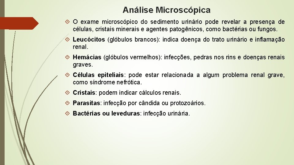 Análise Microscópica O exame microscópico do sedimento urinário pode revelar a presença de células,
