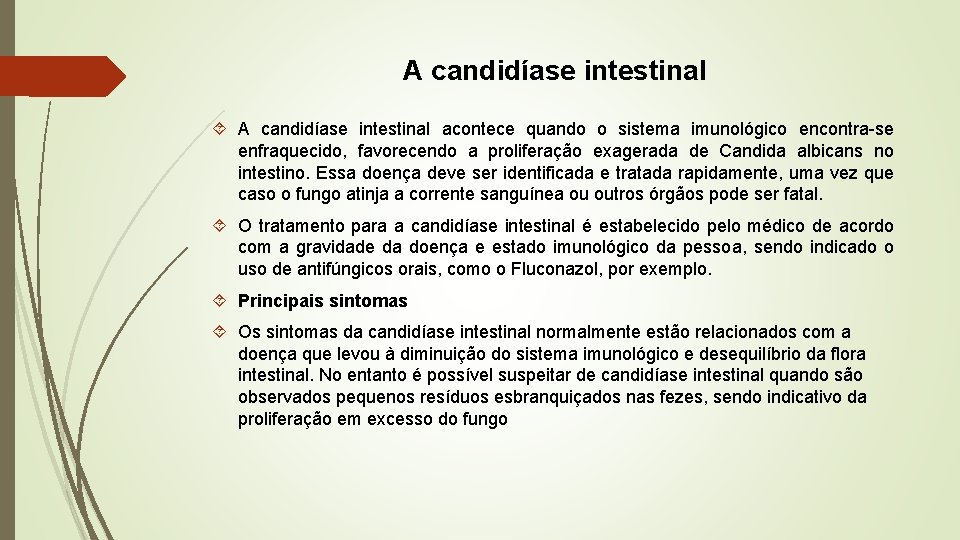 A candidíase intestinal acontece quando o sistema imunológico encontra-se enfraquecido, favorecendo a proliferação exagerada