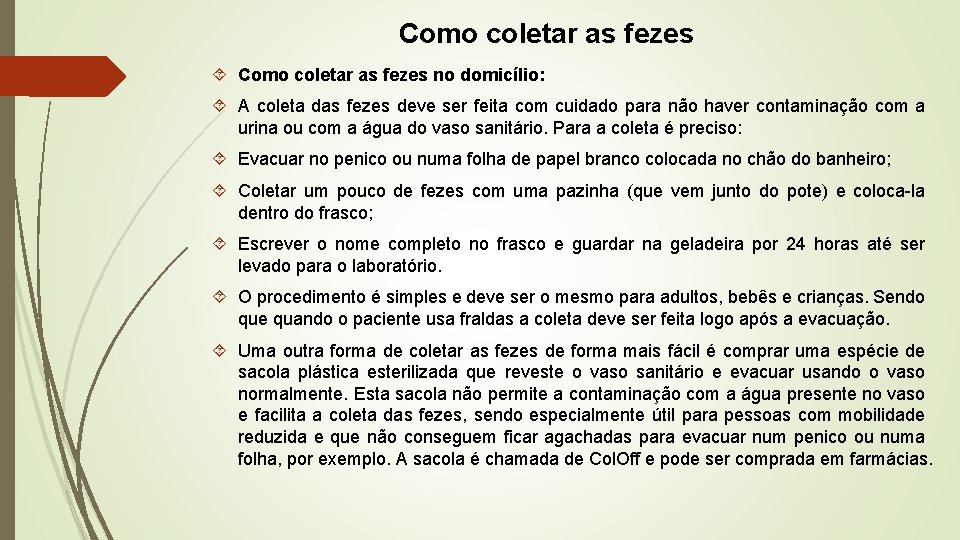 Como coletar as fezes no domicílio: A coleta das fezes deve ser feita com