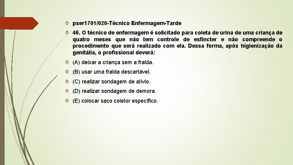  pser 1701/020 -Técnico Enfermagem-Tarde 46. O técnico de enfermagem é solicitado para coleta