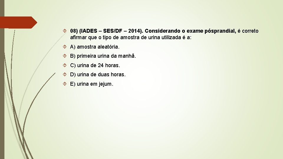  08) (IADES – SES/DF – 2014). Considerando o exame pósprandial, é correto afirmar