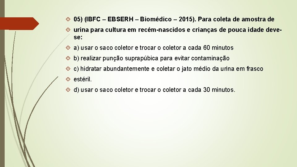  05) (IBFC – EBSERH – Biomédico – 2015). Para coleta de amostra de