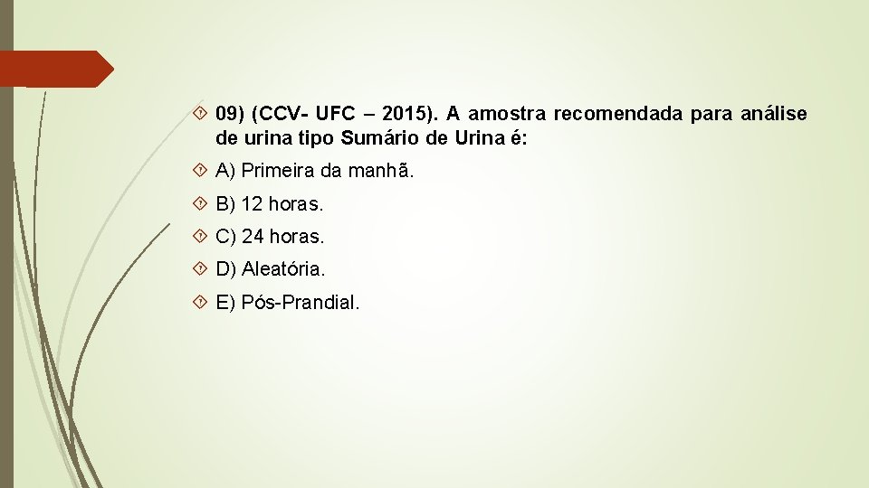  09) (CCV- UFC – 2015). A amostra recomendada para análise de urina tipo