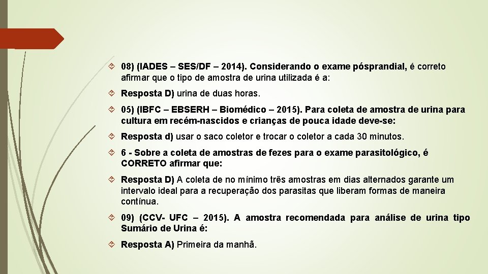  08) (IADES – SES/DF – 2014). Considerando o exame pósprandial, é correto afirmar