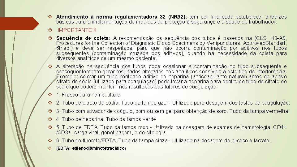  Atendimento à norma regulamentadora 32 (NR 32): tem por finalidade estabelecer diretrizes básicas