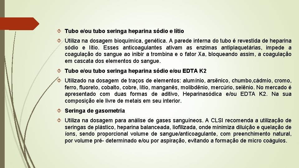  Tubo e/ou tubo seringa heparina sódio e lítio Utiliza na dosagem bioquímica, genética.