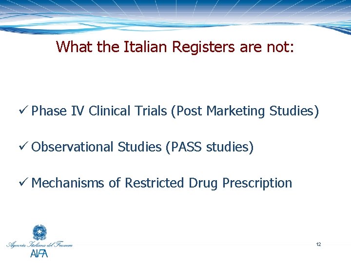 What the Italian Registers are not: ü Phase IV Clinical Trials (Post Marketing Studies)