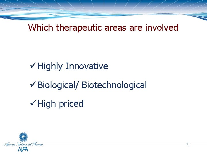 Which therapeutic areas are involved ü Highly Innovative ü Biological/ Biotechnological ü High priced