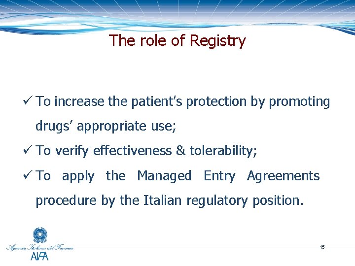 The role of Registry ü To increase the patient’s protection by promoting drugs’ appropriate
