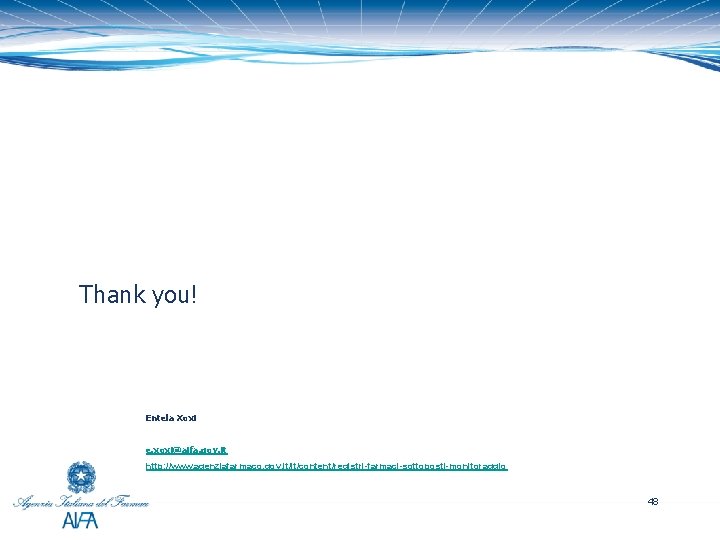 Thank you! Entela Xoxi e. xoxi@aifa. gov. it http: //www. agenziafarmaco. gov. it/it/content/registri-farmaci-sottoposti-monitoraggio 48