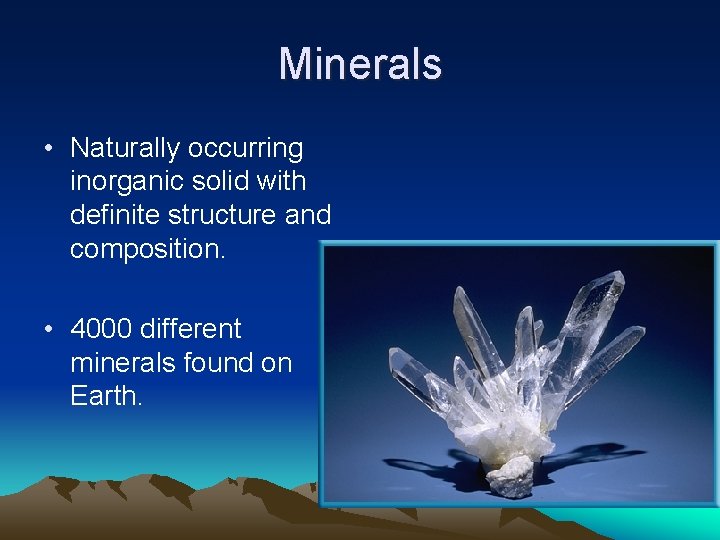 Minerals • Naturally occurring inorganic solid with definite structure and composition. • 4000 different