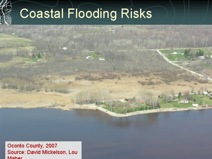 Coastal Flooding Risks Oconto County, 2007 Source: David Mickelson, Lou 