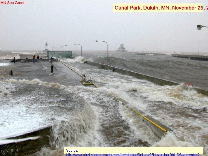 Canal Park, Duluth, MN, November 26, 2 Source: http: //www. glerl. noaa. gov/seagrant/glwlphotos/Seiche/26 November