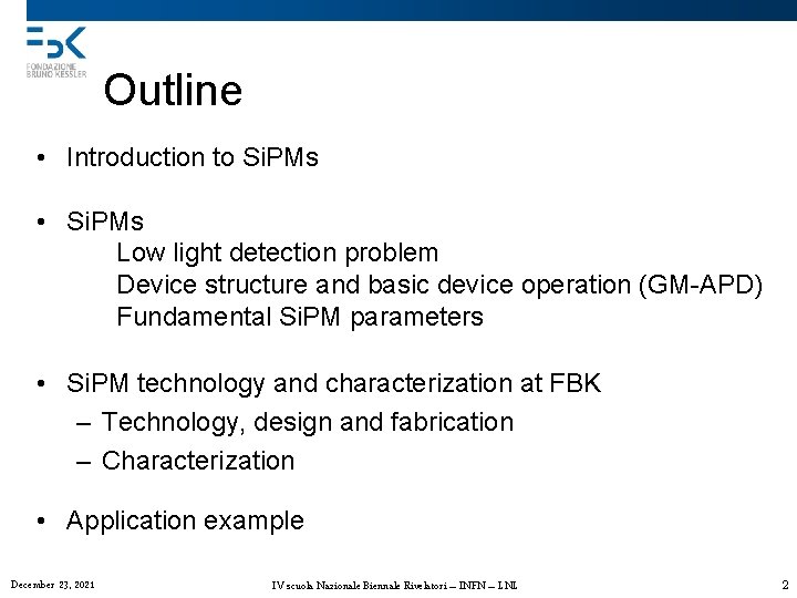 Outline • Introduction to Si. PMs • Si. PMs Low light detection problem Device