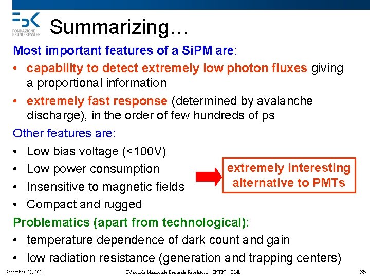 Summarizing… Most important features of a Si. PM are: • capability to detect extremely
