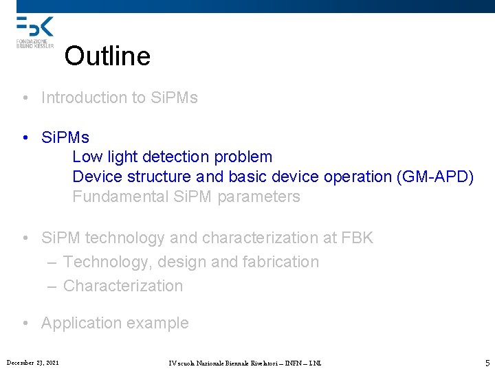 Outline • Introduction to Si. PMs • Si. PMs Low light detection problem Device