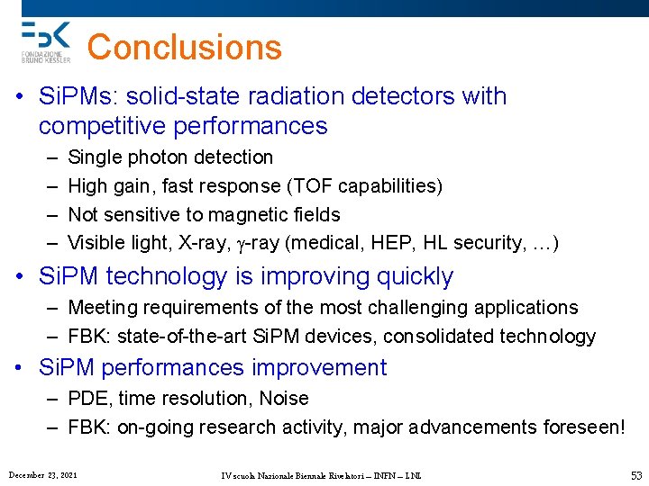 Conclusions • Si. PMs: solid-state radiation detectors with competitive performances – – Single photon