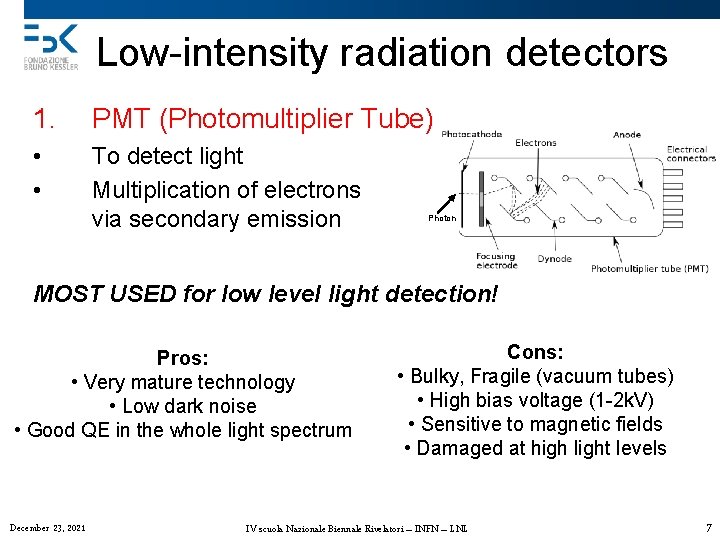 Low-intensity radiation detectors 1. PMT (Photomultiplier Tube) • • To detect light Multiplication of