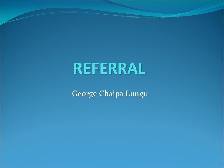 REFERRAL George Chaipa Lungu 