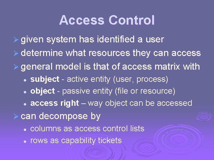 Access Control Ø given system has identified a user Ø determine what resources they