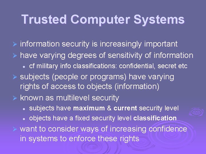 Trusted Computer Systems information security is increasingly important Ø have varying degrees of sensitivity