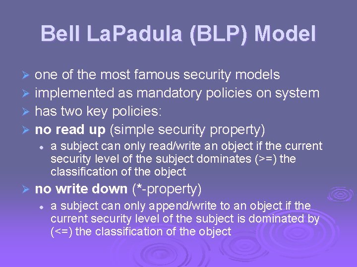 Bell La. Padula (BLP) Model one of the most famous security models Ø implemented