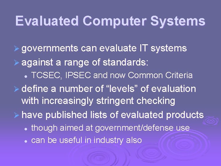 Evaluated Computer Systems Ø governments can evaluate IT systems Ø against a range of