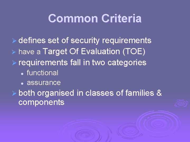 Common Criteria Ø defines set of security requirements Ø have a Target Of Evaluation