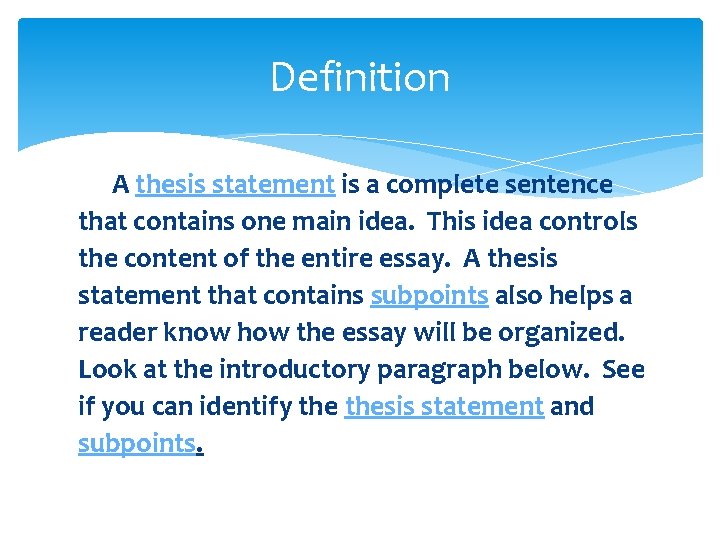Definition A thesis statement is a complete sentence that contains one main idea. This