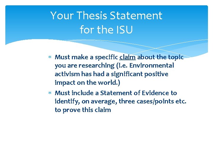 Your Thesis Statement for the ISU Must make a specific claim about the topic