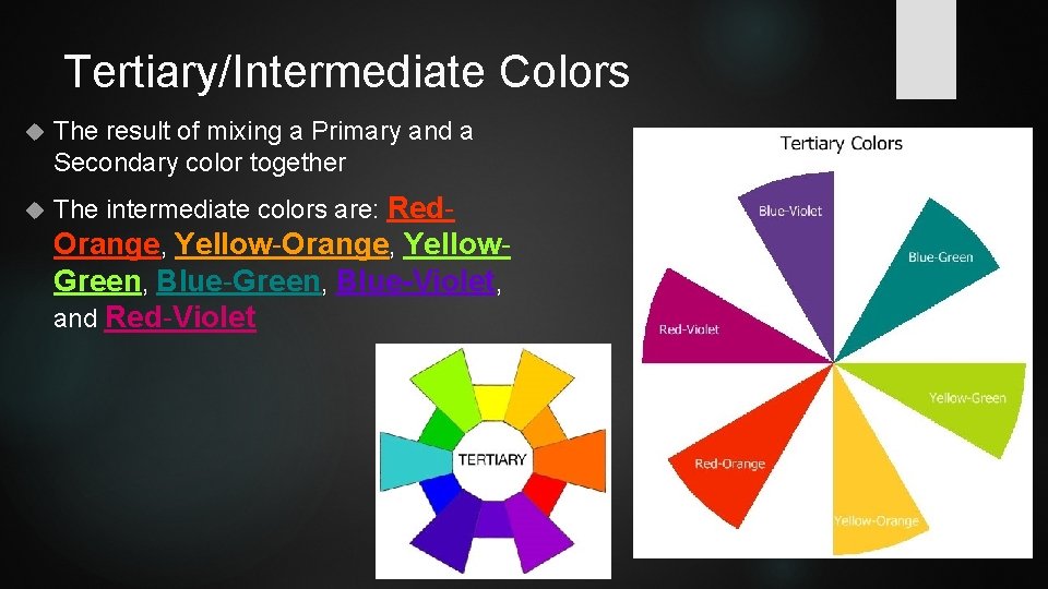 Tertiary/Intermediate Colors The result of mixing a Primary and a Secondary color together The