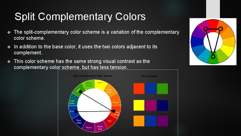 Split Complementary Colors The split-complementary color scheme is a variation of the complementary color