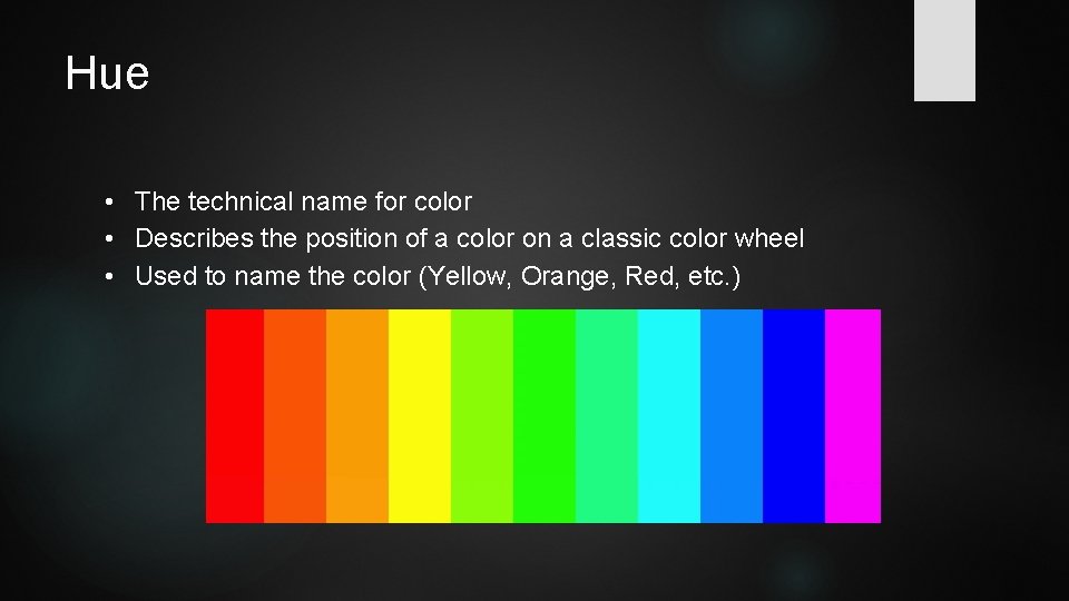 Hue • The technical name for color • Describes the position of a color