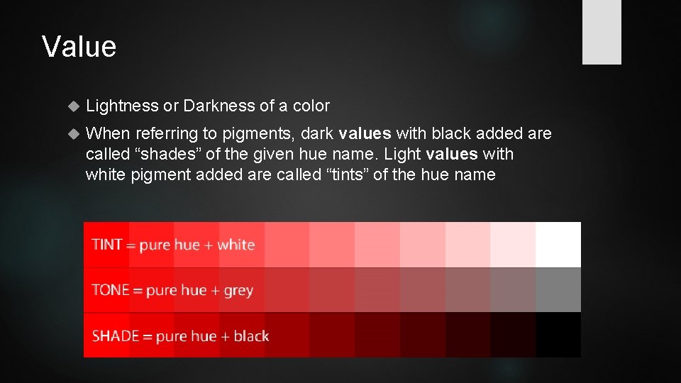 Value Lightness or Darkness of a color When referring to pigments, dark values with