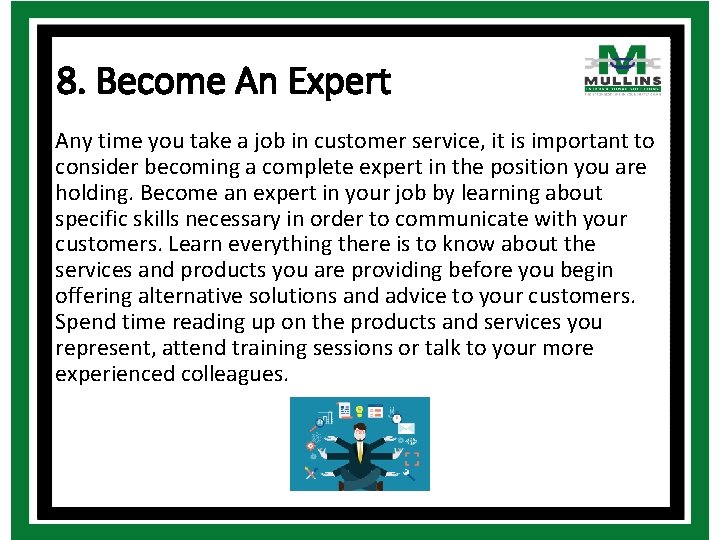 8. Become An Expert Any time you take a job in customer service, it