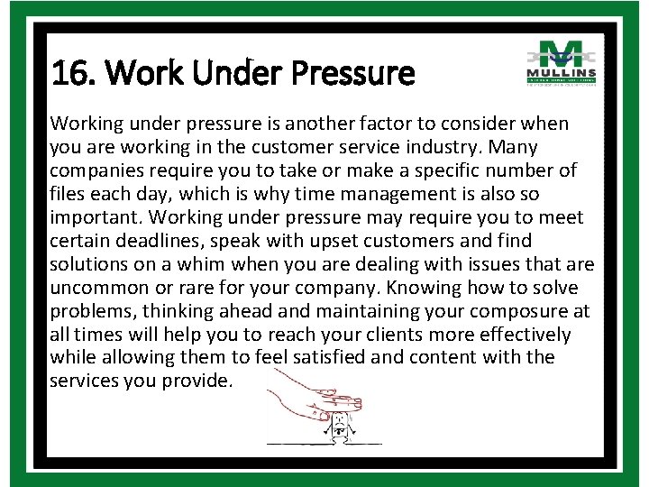 16. Work Under Pressure Working under pressure is another factor to consider when you